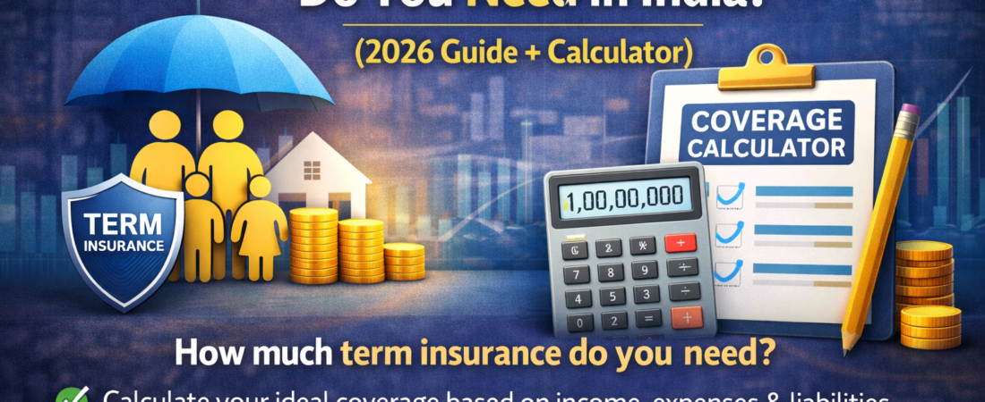 How Much Term Insurance Do You Need in India? (2026 Calculator Guide)